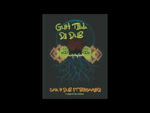 SAX N DUB FT BENJAMINZ - GUH TILL DI DUB (FULL EP)