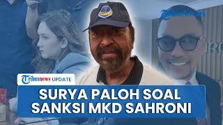 Surya Paloh Hormati Sanksi MKD untuk Sahroni-Nafa namun Tegaskan Nasdem Belum Siap Lakukan PAW
