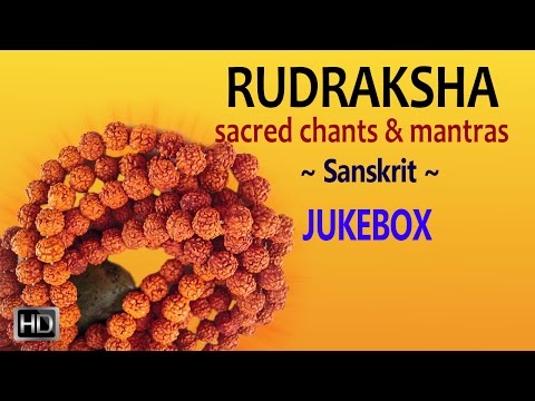 Rudraksha - Sacred Chants & Mantras - Powerful Sanskrit Mantras - Jukebox