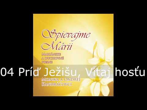 Spievajme Márii / 04 Príď Ježišu, Vitaj hosťu / Monika a Ondrej Kandráčovci