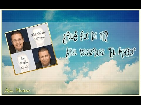 Que Fue De Tí - Abel Velazquez