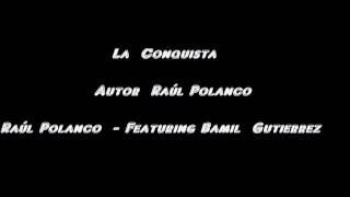 La Conquista  Cancion   de Raúl Polanco