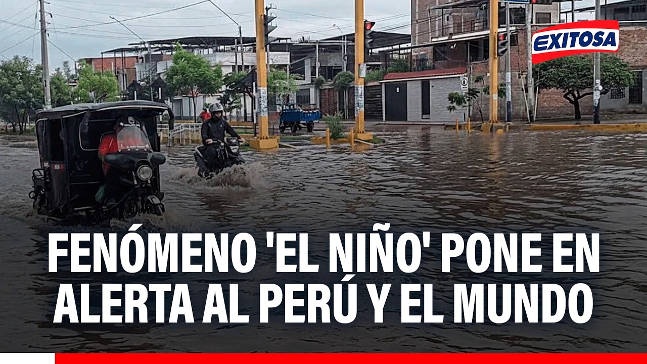 🔴🔵 Fenómeno 'El Niño' pone en alerta al Perú y el mundo
