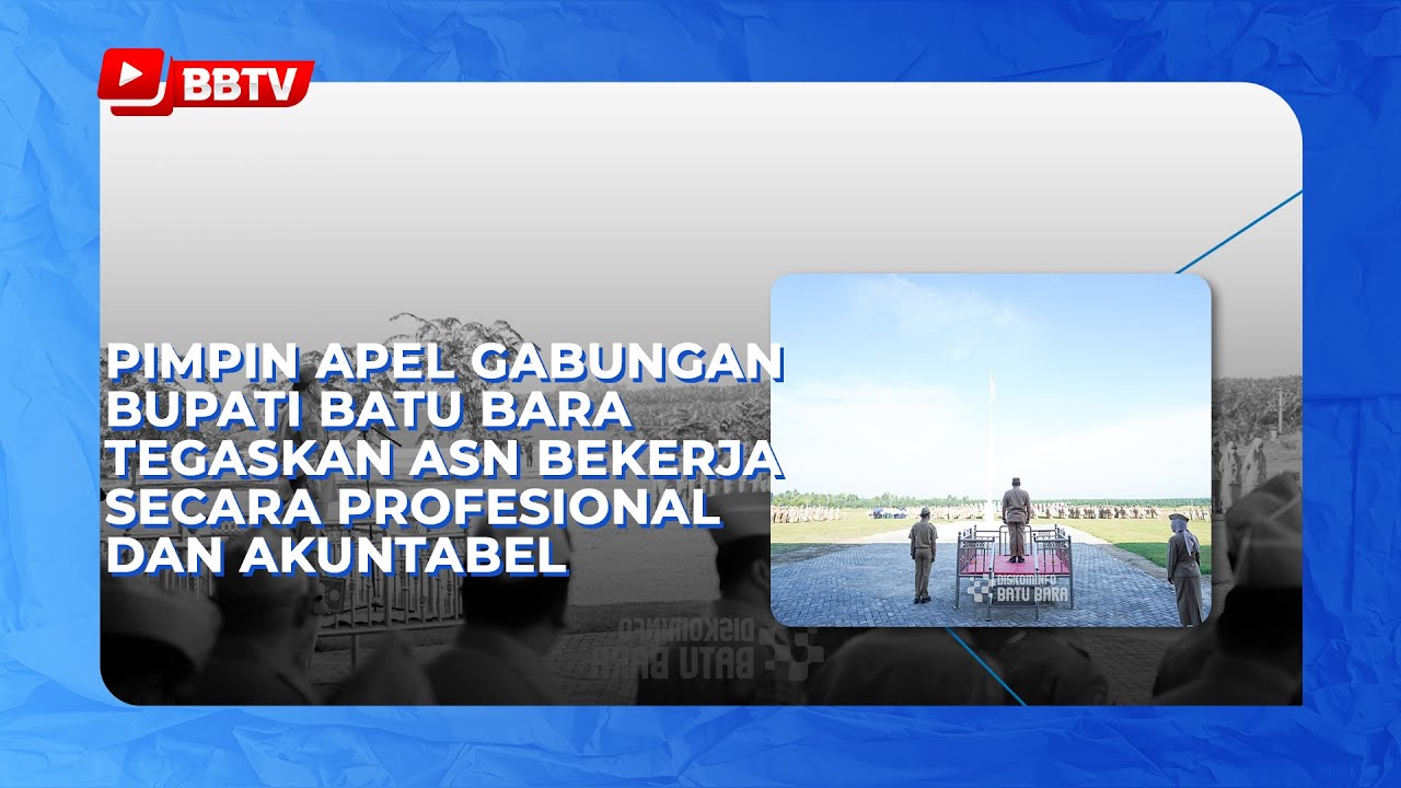 PIMPIN APEL GABUNGAN BUPATI BATU BARA TEGASKAN ASN BEKERJA SECARA PROFESIONAL DAN AKUNTABEL