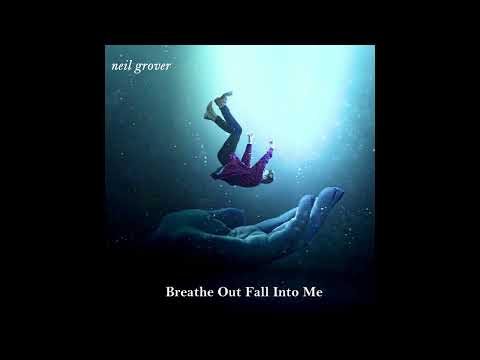 Neil Grover - Breathe Out Fall Into Me (Official Audio)