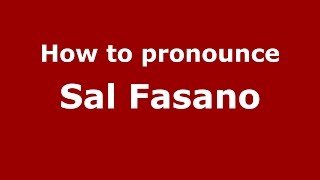 How to pronounce Sal Fasano