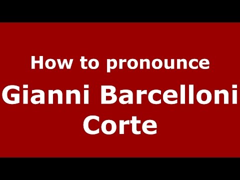 How to pronounce Gianni Barcelloni Corte (Italian/Italy)  - PronounceNames.com