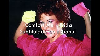 Comfort Me - Frida / Sub. en español