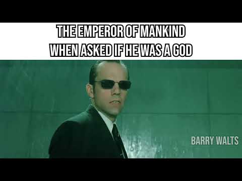 The Emperor of Mankind when asked if he was a god