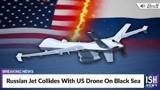 Russian Jet Collides With US Drone On Black Sea