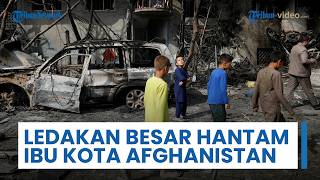 Ledakan Besar-besaran Menghantam & Guncang Ibu Kota Afghanistan, saat Bentrokan Perbatasan Terjadi