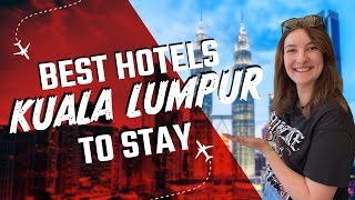 Top 4 Best Kuala Lumpur Hotels for First-Time Visitors