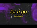 Lucidbeatz Let U Go Lyrics