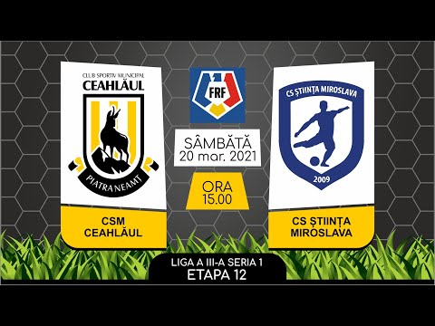 CSM Ceahlăul - CS Știința Miroslava SERIA 1 ETAPA 12