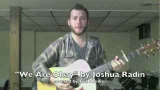 &quot;We Are Okay&quot; -- Joshua Radin (Eric Hunker cover)