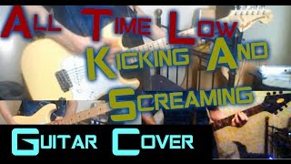 All Time Low - Kicking And Screaming (Guitar Cover)