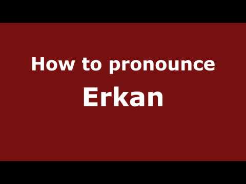 How to Pronounce Erkan - PronounceNames.com