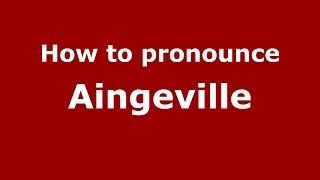 How to pronounce Aingeville