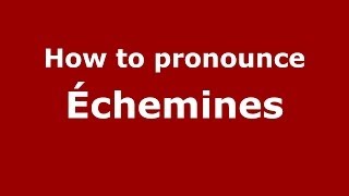 How to pronounce &eacute;chemines