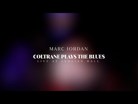 Marc Jordan - Coltrane Plays The Blues (Live at Aeolian Hall)