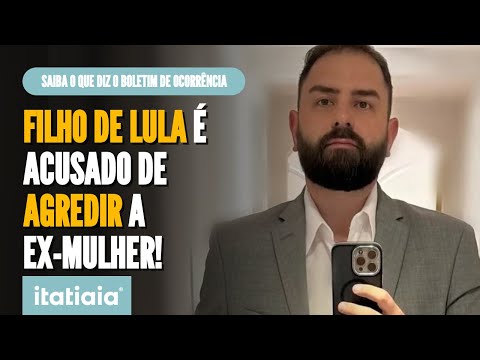 FILHO DE LULA É ACUSADO DE AGRESSÃO FÍSICA E PSICOLÓGICA CONTRA EX-MULHER!