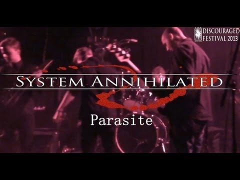 SYSTEM ANNIHILATED - PARASITE (DISCOURAGED FESTIVAL 2013)