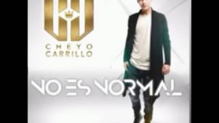 Cheyo Carrillo- No Es Normal(letra)