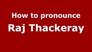 How to pronounce Raj Thackeray