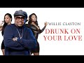 Willie Clayton - Drunk On Your Love (Lyric Video)