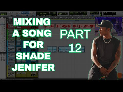 MIXING A SONG FROM SCRATCH FOR SHADE JENIFER - PART 12