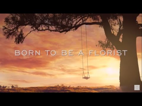 Born to be a florist video.