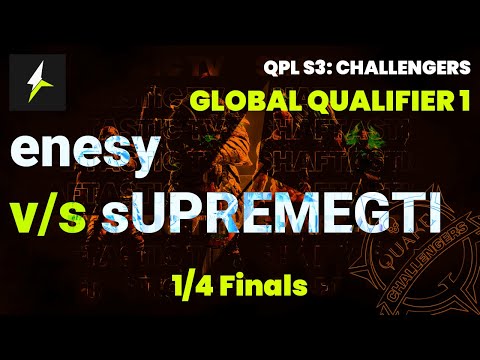 QPL S3: Global Challengers 1 - 1/4 Finals - enesy v/s  sUPREMEGTI