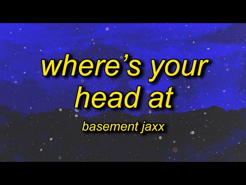 Basement Jaxx - Where's Your Head At (Lyrics)