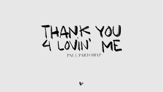 Paul Partohap - THANK YOU 4 LOVIN&#39; ME (Lyric Video)