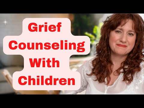 GRIEF COUNSELING WITH KIDS ~ Therapy With Children Dealing With Grief & Loss From A Grief Counselor