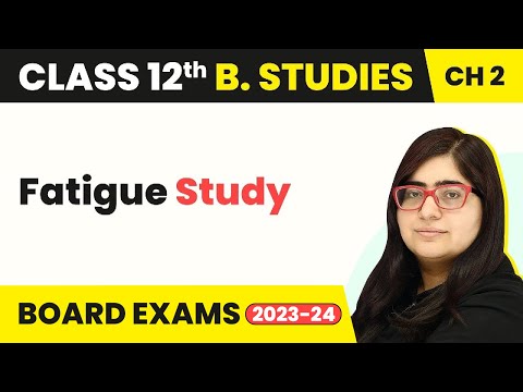 Fatigue Study - Principles of Management | Class 12 Business Studies Chapter 2