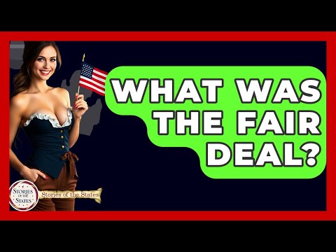What Was The Fair Deal? - Stories of the States