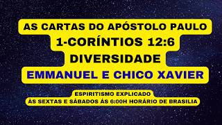 AS CARTAS DO APÓSTOLO PAULO    1-CORÍNTIOS 12:6    DIVERSIDADE    EMMANUEL E CHICO XAVIER