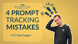4 Prompt Tracking Mistakes to Avoid | Tom Capper | Whiteboard Friday 4k