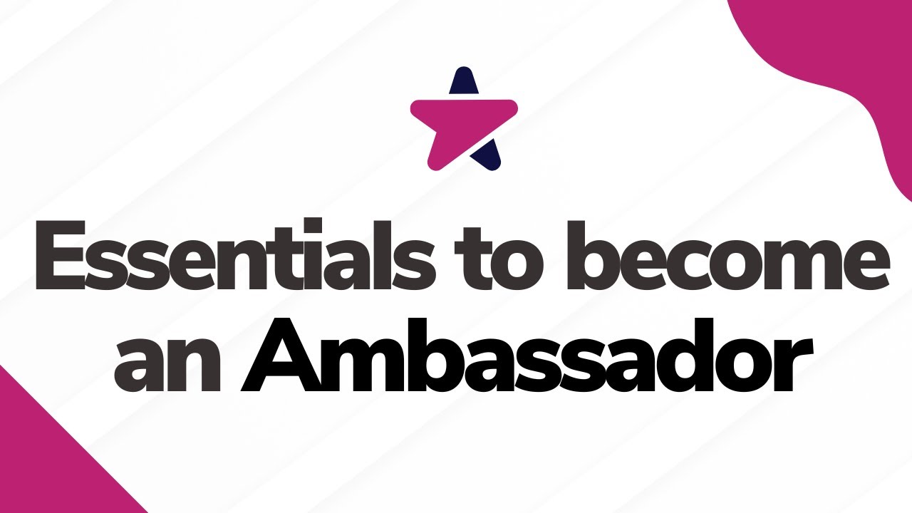 Essentials to become an Ambassador 👑