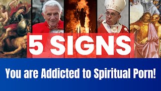 5 Signs You're Addicted to SPIRITUAL PORN