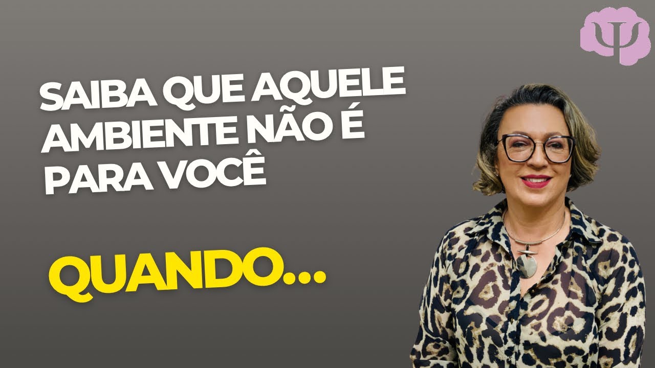 Você consegue saber que aquele ambiente não é o melhor para você quando...