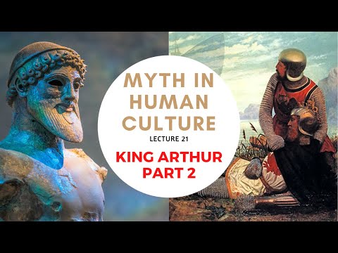 Myth in Human Culture - 21 - King Arthur - Part 2
