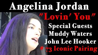 The Beginning and NOW! Lovin&#39; You Angelina Jordan and Special Guests Muddy Waters &amp; John Lee Hooker!