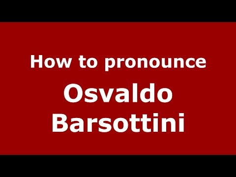 How to pronounce Osvaldo Barsottini (Spanish/Argentina) - PronounceNames.com