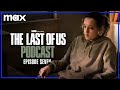 Episode 7 - "Left Behind" | The Last of Us Podcast | Max