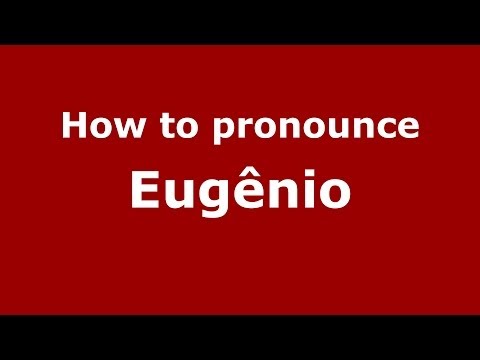 How to pronounce Eugênio (Brazilian Portuguese/Brazil)  - PronounceNames.com