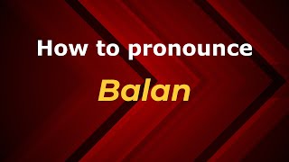 How to pronounce Balan