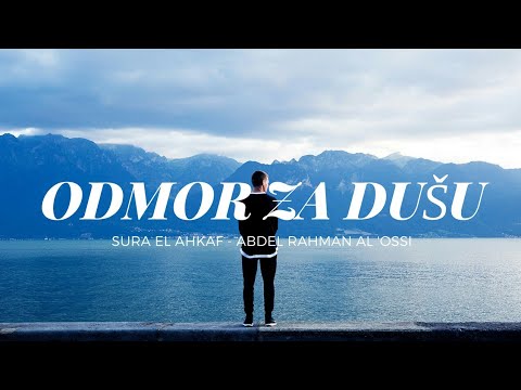 ODMOR ZA DUŠU | Sura Ahkaf | Abdel Rahman Al 'Ossi ᴴᴰ | Surah Al-Ahqaf