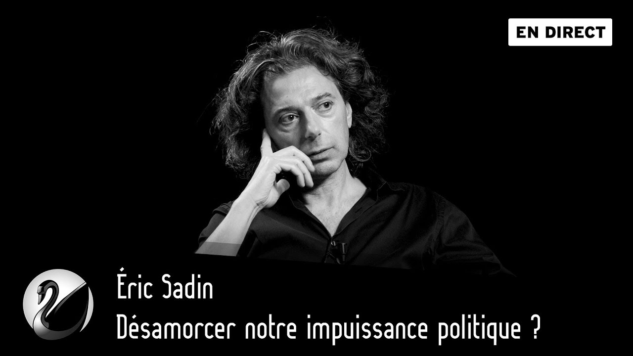 Désamorcer notre impuissance politique ? Eric Sadin